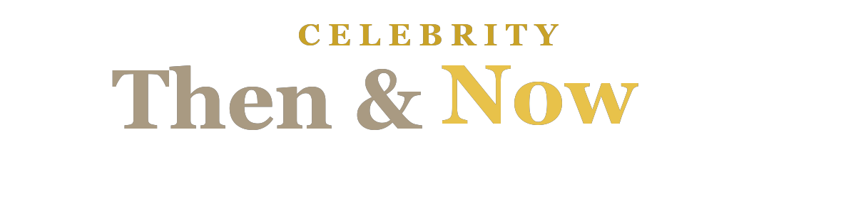 Celebrity Then & Now